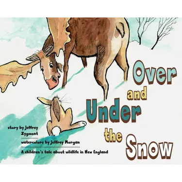 Under and Over the Snow: A children's tale about wildlife in New England