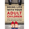 Doing Life with Your Adult Children: Keep Your Mouth Shut and the Welcome Mat Out