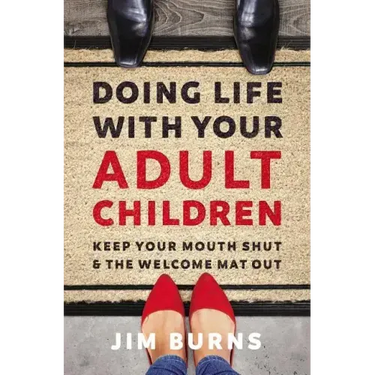 Doing Life with Your Adult Children: Keep Your Mouth Shut and the Welcome Mat Out