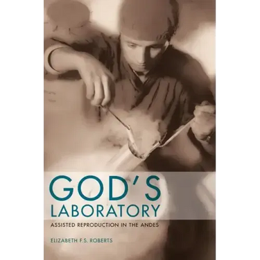 God's Laboratory: Assisted Reproduction in the Andes