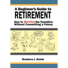 A Beginner's Guide To Retirement: How to Survive the Transition Without Committing a Felony