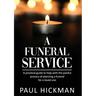 A Funeral Service: An easy to read, practical guide to support families through the painful process of planning the funeral service of a loved one