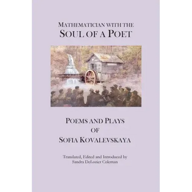 Mathematician with the Soul of a Poet: Poems and Plays of Sofia Kovalevskaya