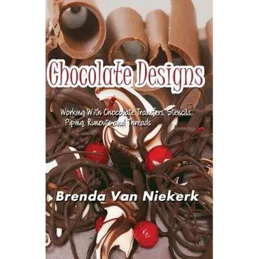 Chocolate Designs: Working With Chocolate Transfers, Stencils, Piping, Runouts a