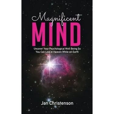Magnificent Mind: Uncover Your Psychological Well Being So You Can Live in Heaven While on Earth