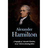 Alexander Hamilton: A biography of Alexander Hamilton, one of America's founding fathers