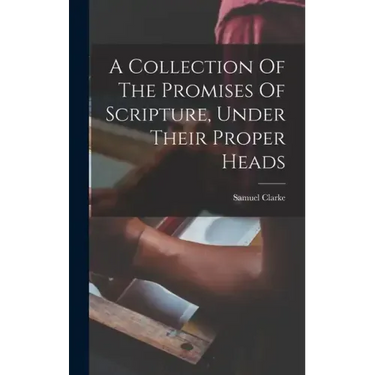 A Collection Of The Promises Of Scripture, Under Their Proper Heads