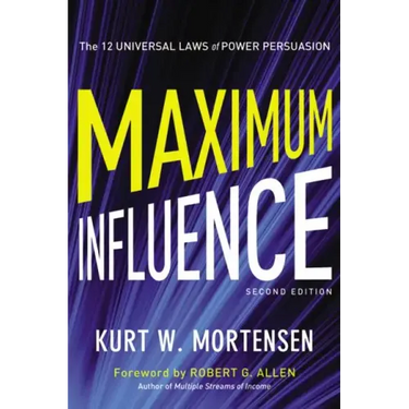 Maximum Influence: The 12 Universal Laws of Power Persuasion