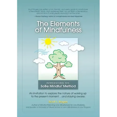 The Elements of Mindfulness: An invitation to explore the nature of waking up to the present moment . . . and staying awake