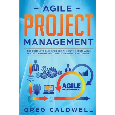 Agile Project Management: The Complete Guide for Beginners to Scrum, Agile Project Management, and Software Development (Lean Guides with Scrum, Sprin