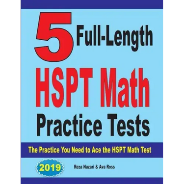5 Full-Length HSPT Math Practice Tests: The Practice You Need to Ace the HSPT Math Test