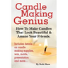 Candle Making Genius - How to Make Candles That Look Beautiful & Amaze Your Friends