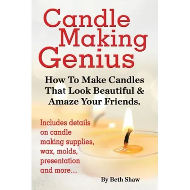 Candle Making Genius - How to Make Candles That Look Beautiful & Amaze Your Friends