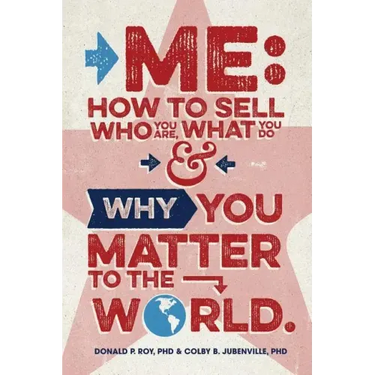 Me: How to Sell Who You Are, What You Do, and Why You Matter to the World
