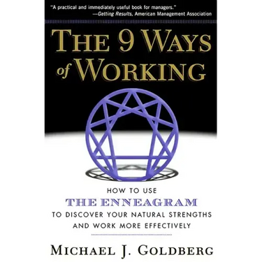 The 9 Ways of Working: How to Use the Enneagram to Discover Your Natural Strengths and Work More Effecively