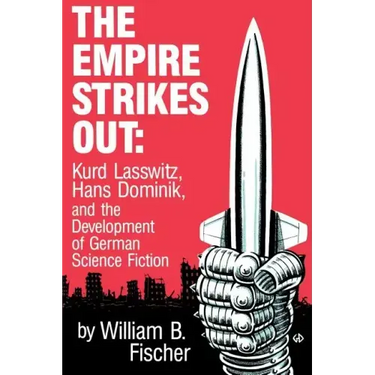 The Empire Strikes Out: Kurd Lasswitz, Hans Dominik, and the Development of German Science Fiction