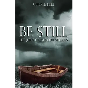 Be Still: Let Jesus Calm Your Storms