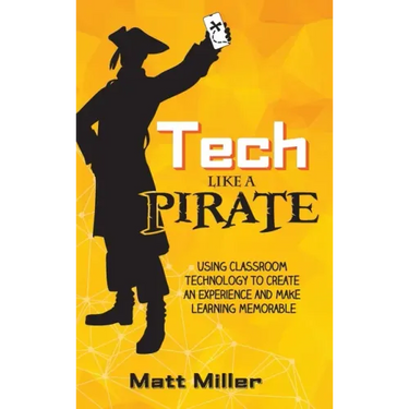 Tech Like a PIRATE: Using Classroom Technology to Create an Experience and Make Learning Memorable