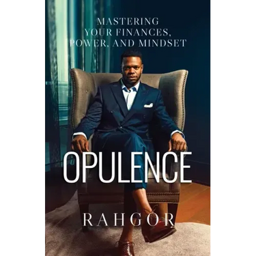 Opulence: Mastering Your Finances, Power, and Mindset