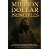 Million Dollar Principles - No Bullsh*t Principles for Building and Exiting Real Seven-Figure Businesses