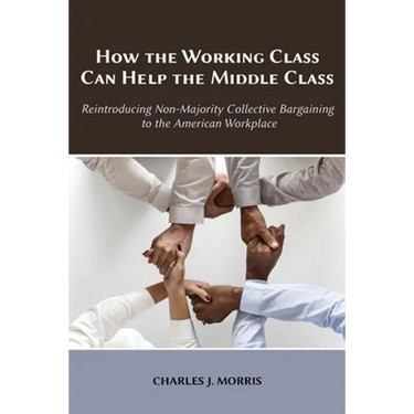 How the Working Class Can Help the Middle Class: Reintroducing Non-Majority Collective Bargaining to the American Workplace