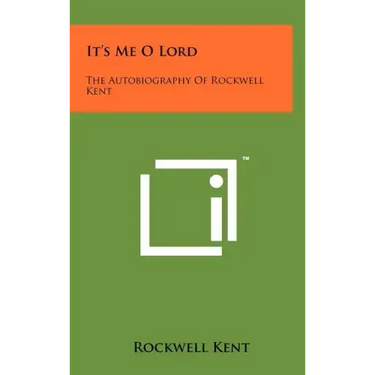 It's Me O Lord: The Autobiography Of Rockwell Kent
