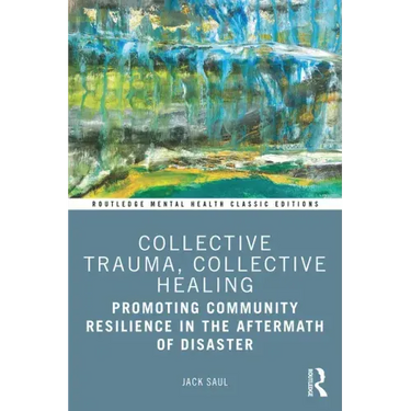 Collective Trauma, Collective Healing: Promoting Community Resilience in the Aftermath of Disaster