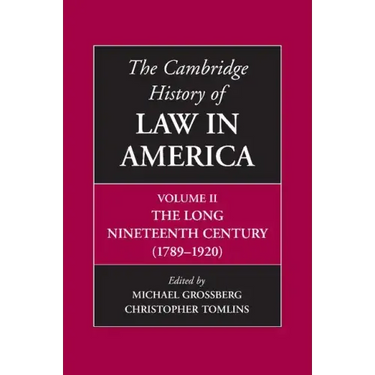 The Cambridge History of Law in America, Volume II: The Long Nineteenth Century (1789-1920)