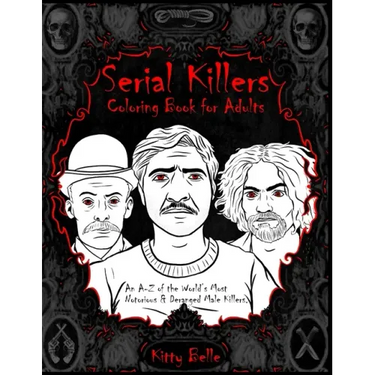 Serial Killers Coloring Book for Adults: An A-Z of the World's Most Notorious & Deranged Male Killers