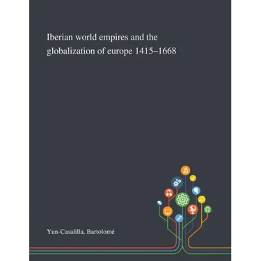 Iberian World Empires and the Globalization of Europe 1415-1668