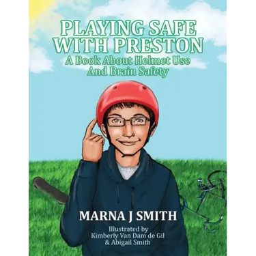 Playing Safe With Preston: A Book About Helmet Use and Brain Safety