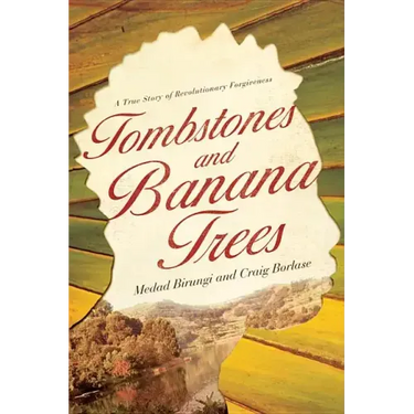 Tombstones and Banana Trees: A True Story of Revolutionary Forgiveness