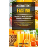 Intermittent Fasting: Delicious 5: 2 Weight Loss Recipes Cookbook & Building Muscle (Curb Your Hunger To Lose Weight, Sharpen Your Focus, An