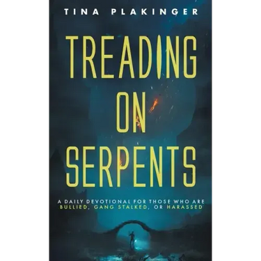 Treading On Serpents: A Daily Devotional for Those Who are Bullied, Gang Stalked, or Harassed