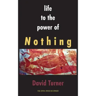 Life to the Power of Nothing: Final Edition, Revised and Expanded