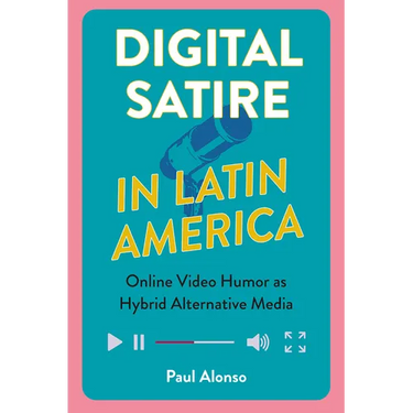 Digital Satire in Latin America: Online Video Humor as Hybrid Alternative Media