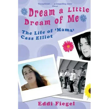 Dream a Little Dream of Me: The Life of 'Mama' Cass Elliot