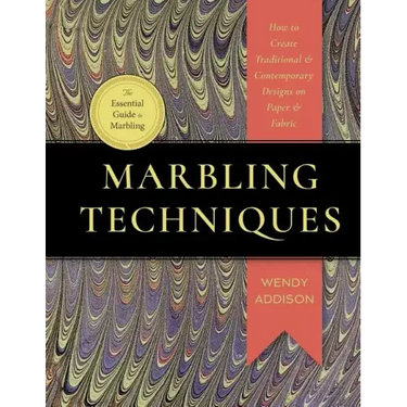 Marbling Techniques: How to Create Traditional and Contemporary Designs on Paper and Fabric