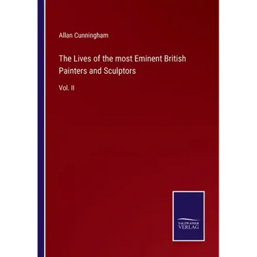 The Lives of the most Eminent British Painters and Sculptors: Vol. II