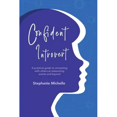 Confident Introvert: A Practical Guide to Connecting with Others at Networking Events and Beyond