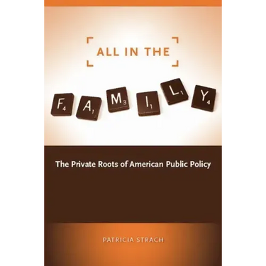 All in the Family: The Private Roots of American Public Policy