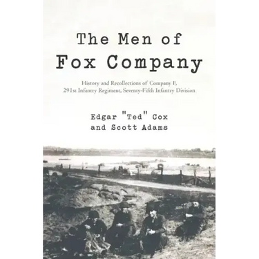 The Men of Fox Company: History and Recollections of Company F, 291st Infantry Regiment, Seventy-Fifth Infantry Division