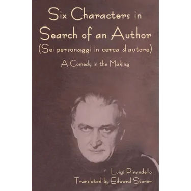 Six Characters in Search of an Author (Sei personaggi in cerca d'autore) A Comedy in the Making