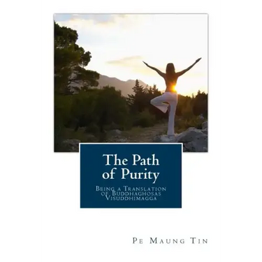 The Path of Purity: Being a Translation of Buddhaghosas Visuddhimagga