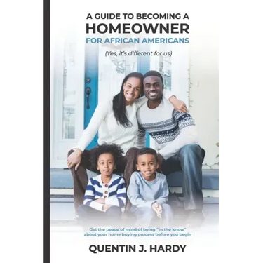 A Guide to Becoming a Homeowner for African-Americans (Yes it is different for us): Get the peace of mind of being "in the know" about your home buyin