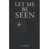 Let Me Be Seen