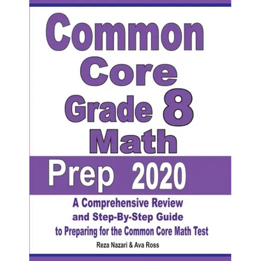 Common Core Grade 8 Math Prep 2020: A Comprehensive Review and Step-By-Step Guide to Preparing for the Common Core Math Test