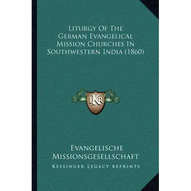 Liturgy Of The German Evangelical Mission Churches In Southwestern India (1860)