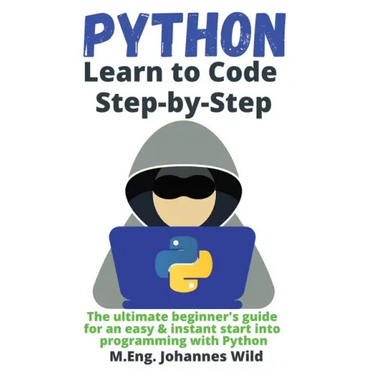 Python Learn to Code Step by Step: The ultimate beginner's guide for an easy & instant start into programming with Python