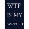 Wtf Is My Password: Keep track of usernames, passwords, web addresses in one easy & organized location - navy blue Cover